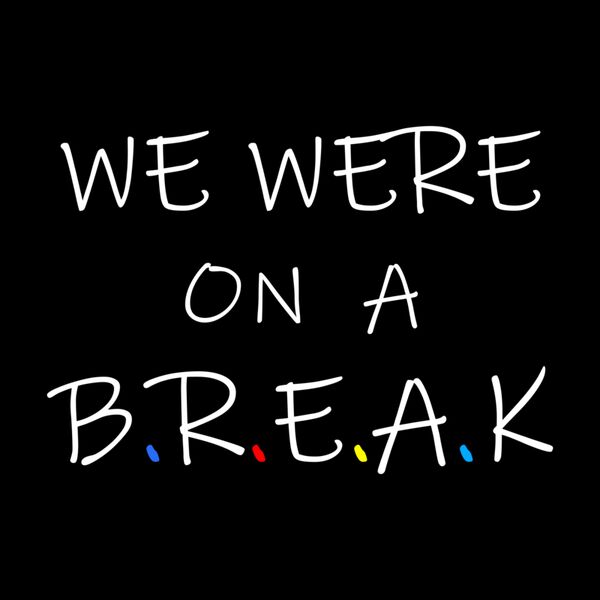 WE WERE ON A BREAK Thumbnail