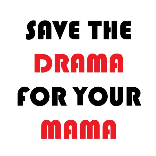 save the drama for your mama Thumbnail